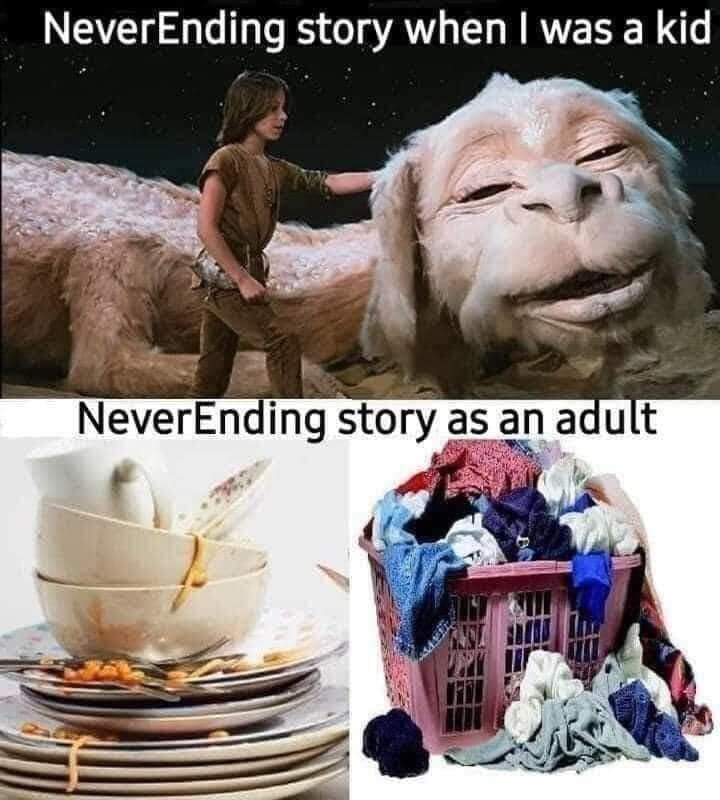 NeverEnding story when i was a kid. NeverEnding story as an Adult