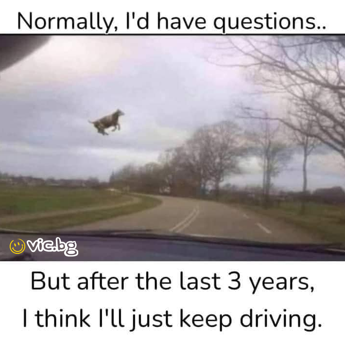 Normally, I'd have questions.. But after the last 3 years, I think I'll just keep driving.