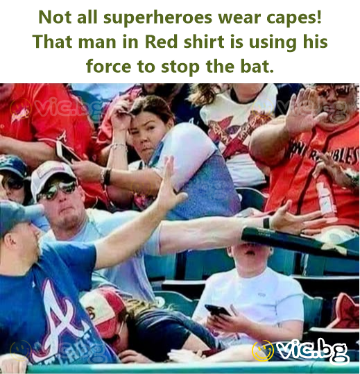 Not all superheroes wear capes! That man in Red shirt is using his force to stop the bat.