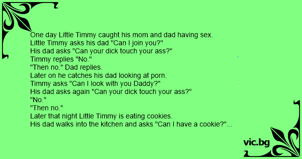Caught Having Sex Jokes - One day Little Timmy caught his mom and dad having sex.