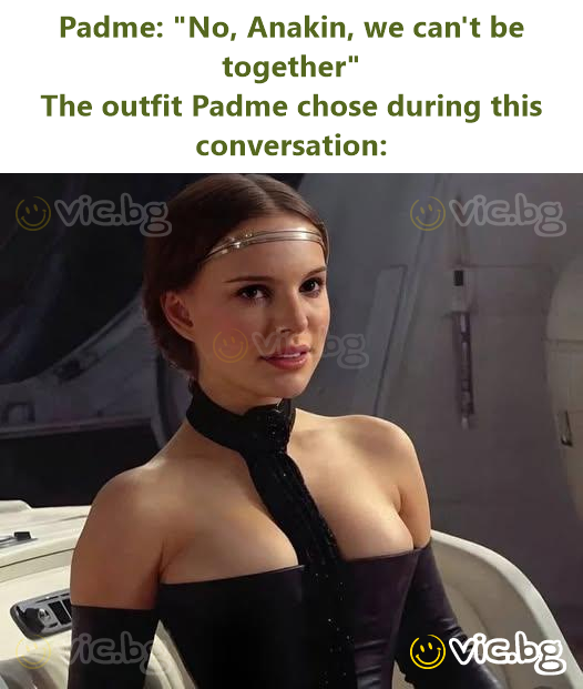 Padme: "No, Anakin, we can't be together" The outfit Padme chose during this conversation: