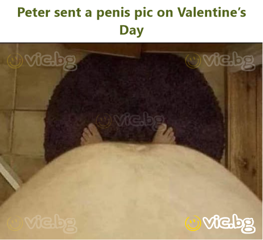 Peter sent a реnis pic on Valentine’s Day