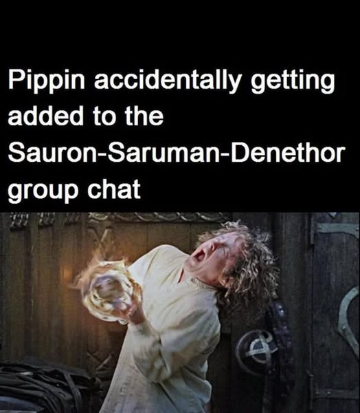 Pippin accidentally getting added to the Sauron-Saruman-Denethor group chat