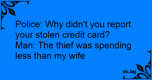 Police Why Didn T You Report Your Stolen Credit Card