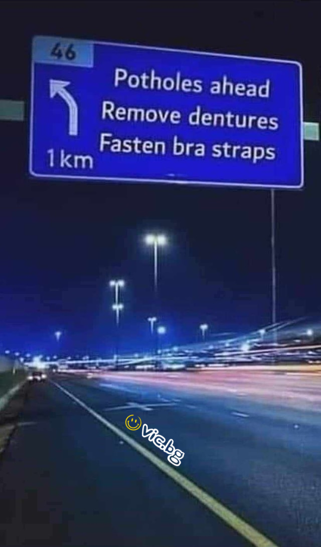Potholes ahead Remove dentures 1 km	Fasten bra straps