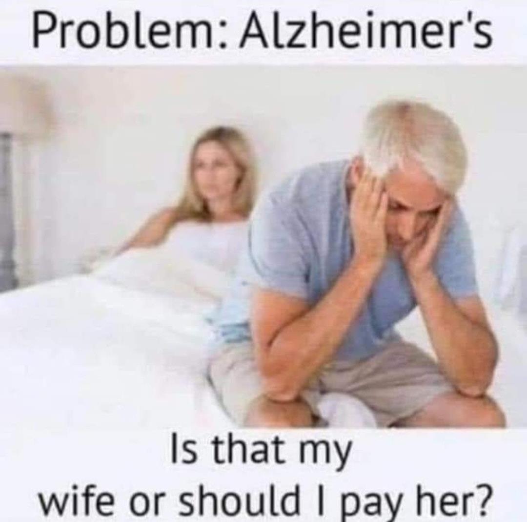 Problem: Alzheimer's: Is that my wife or should I pay her?