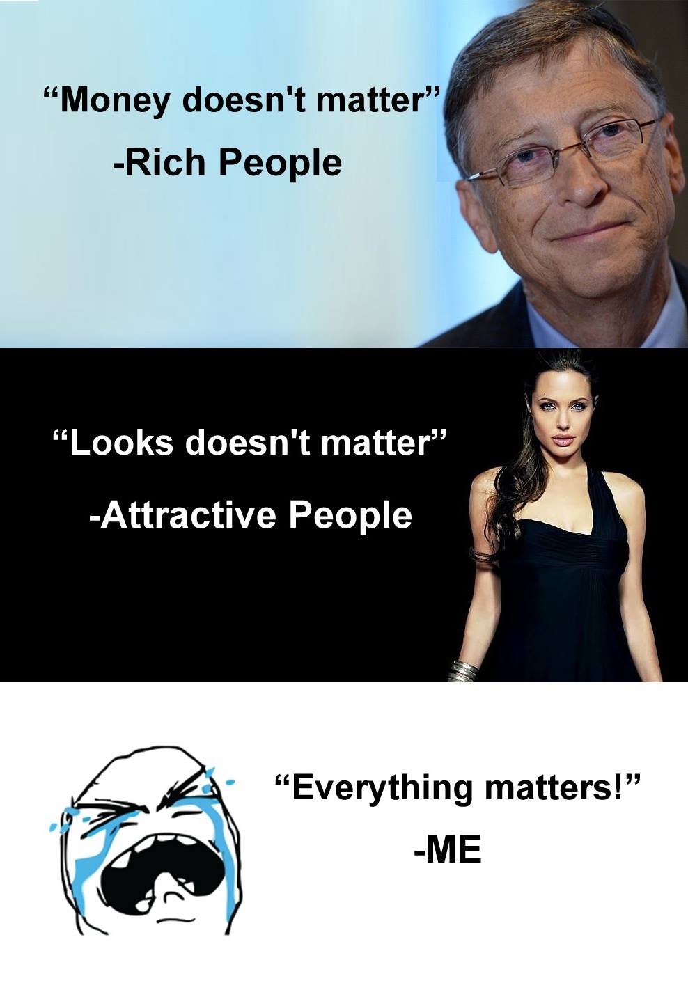 Rich people: Money doesn't matter. attractive people: Looks does not matter 