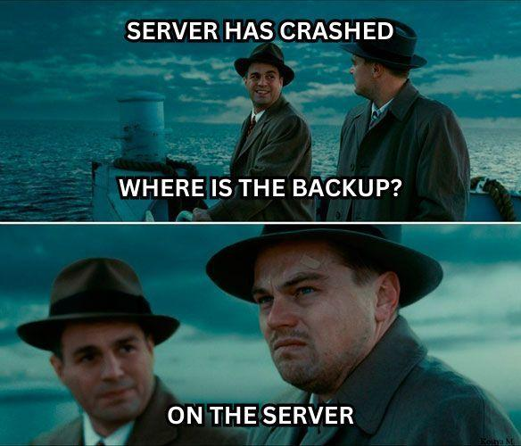 Server has crashed Were is the backup? On the server