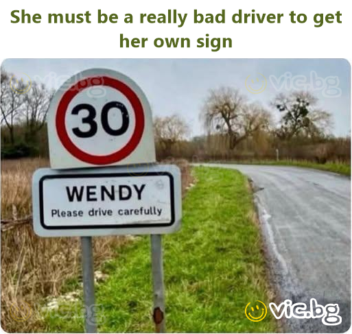 She must be a really bad driver to get her own sign