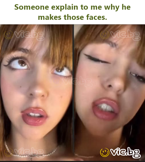 Someone explain to me why he makes those faces.