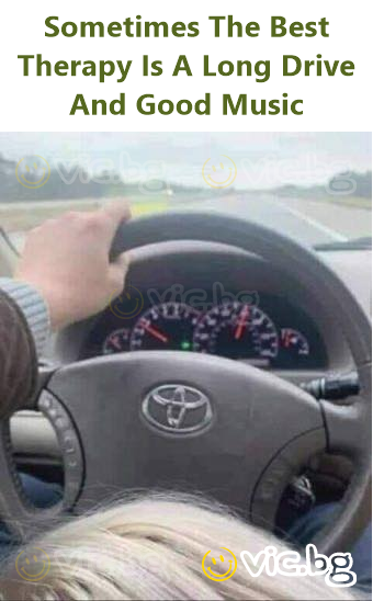 Sometimes The Best Therapy Is A Long Drive And Good Music