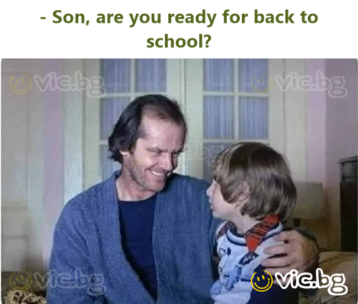 - Son, are you ready for back to school?