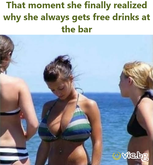 That moment she finally realized why she always gets free drinks at the bar