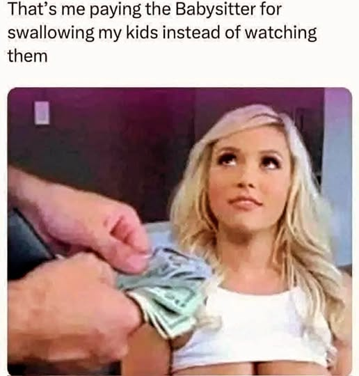 That's me paying the Babysitter for swallowing my kids instead of watching them