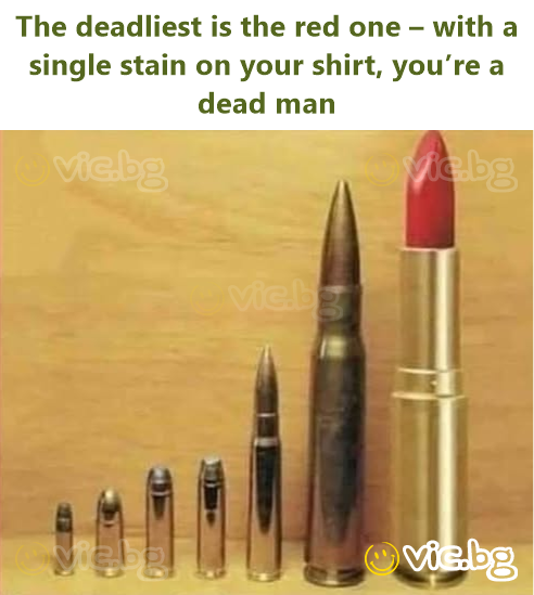 The deadliest is the red one – with a single stain on your shirt, you’re a dead man
