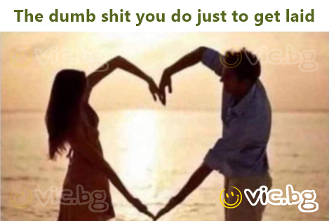 The dumb shiт you do just to get laid