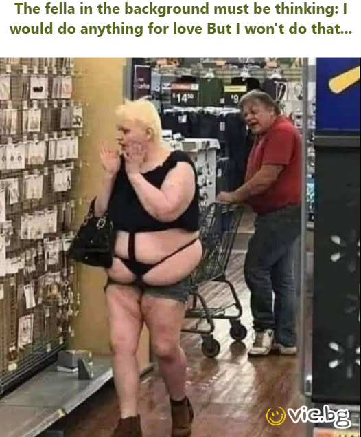 The fella in the background must be thinking: I would do anything for love But I won't do that...