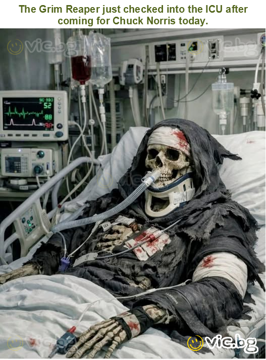 The Grim Reaper just checked into the ICU after coming for Chuck Norris today.