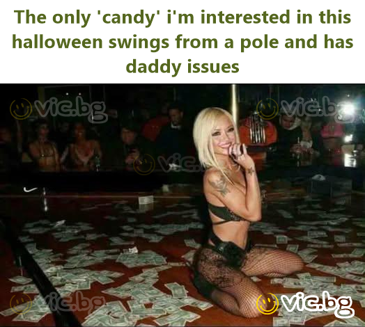 The only 'candy' i'm interested in this halloween swings from a pole and has daddy issues