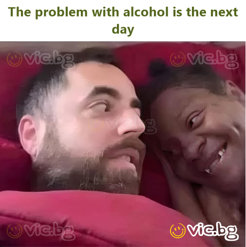 The problem with alcohol is the next day