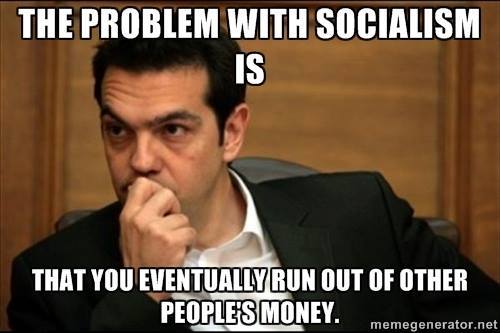 The problem with socialism is That you eventually run out of the other people's money