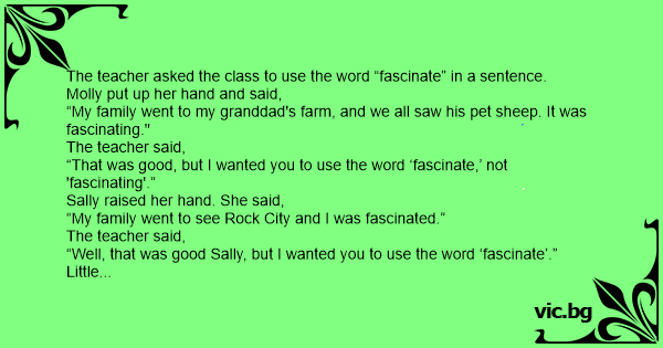 the-teacher-asked-the-class-to-use-the-word-fascinate-in-a-sentence