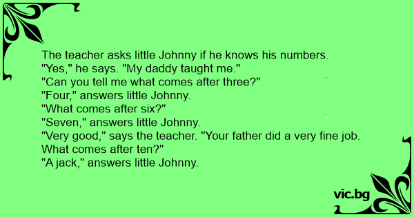 The Teacher Asks Little Johnny If He Knows His Numbers