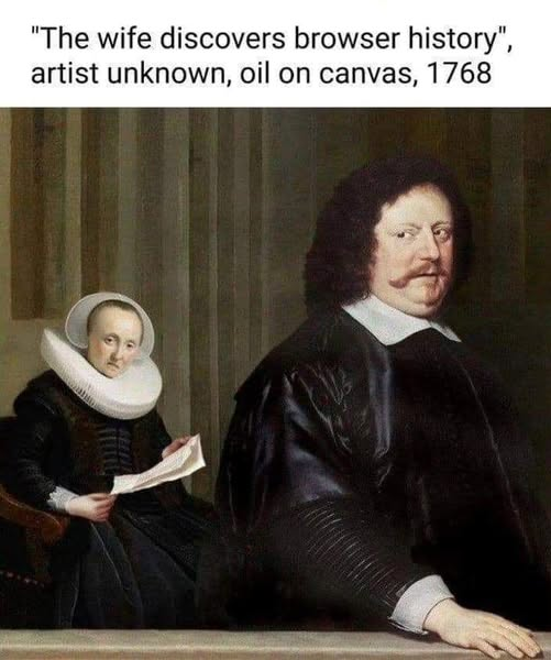 "The wife discovers browser history" Artist unknown, oil on canvas, 1768