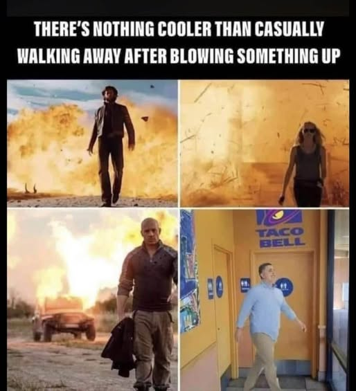 There's nothing cooler than casually walking away after blowing something up