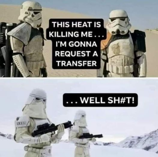 This heat is killing me... I'm gonna request a transfer ..  Well sh#t!