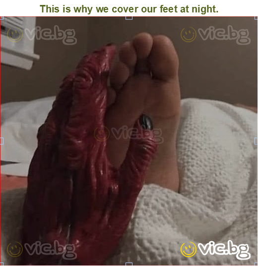 This is why we cover our feet at night.
