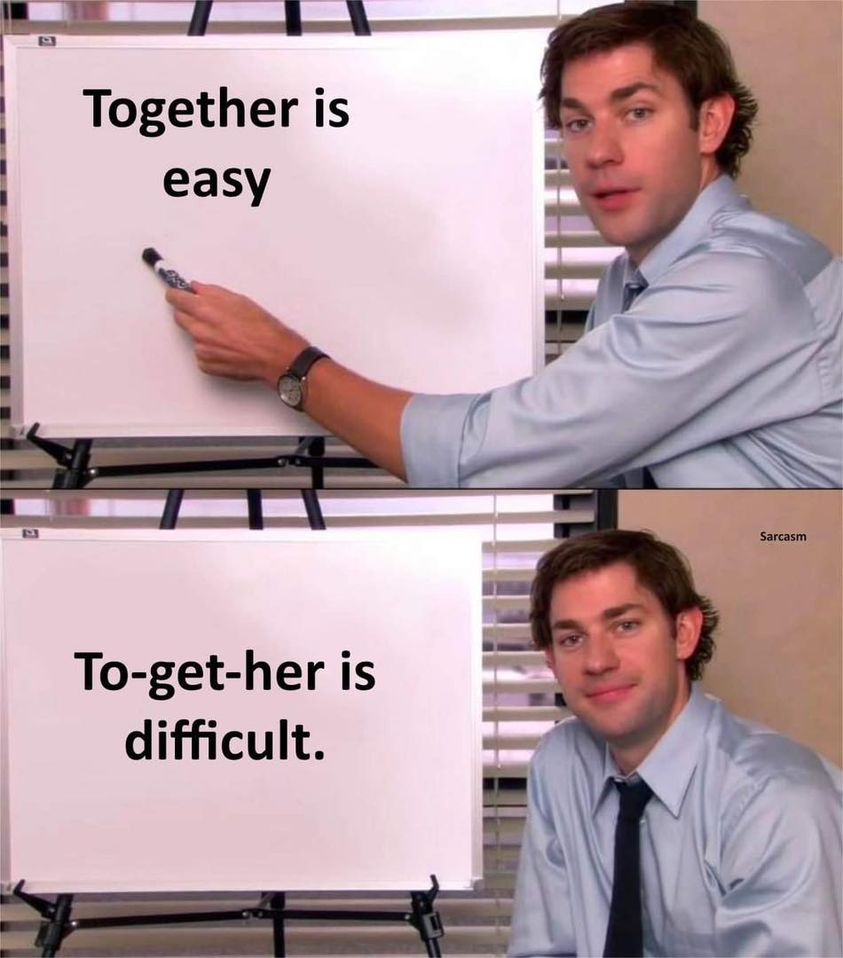 Together is easy. To-get-her is difficult.