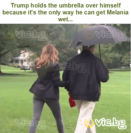 Trump holds the umbrella over himself because it's the only way he can get Melania wet...
