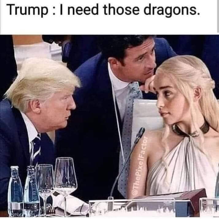 Trump: I NEED those dragons