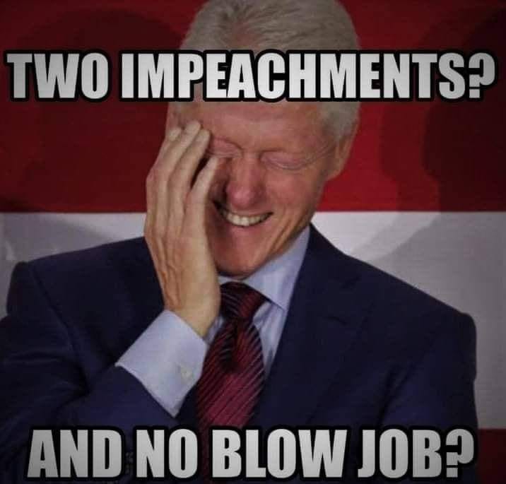 Two impeachments? And no blow job?