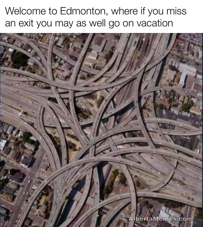 Welcome to Edmonton, where if you miss an exit you may as well go on vacation