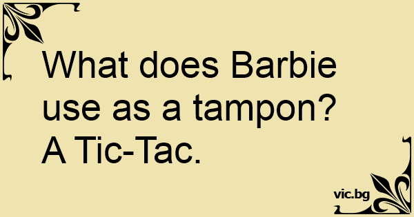 what-does-barbie-use-as-a-tampon-a-tic-tac