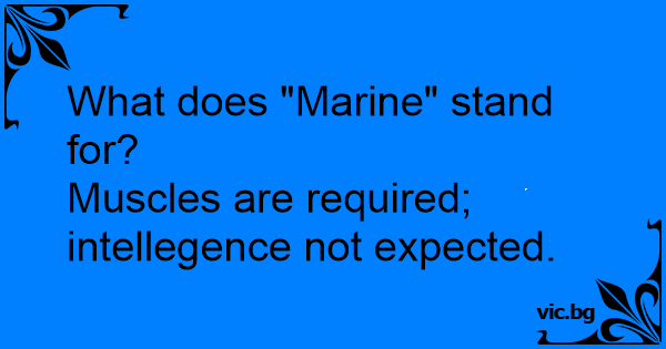 What Does Marine Stand For Muscles Are Required Intellegence Not 