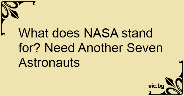 what-does-nasa-stand-for-need-another-seven-astronauts