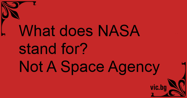 What does NASA stand for Not A Space Agency