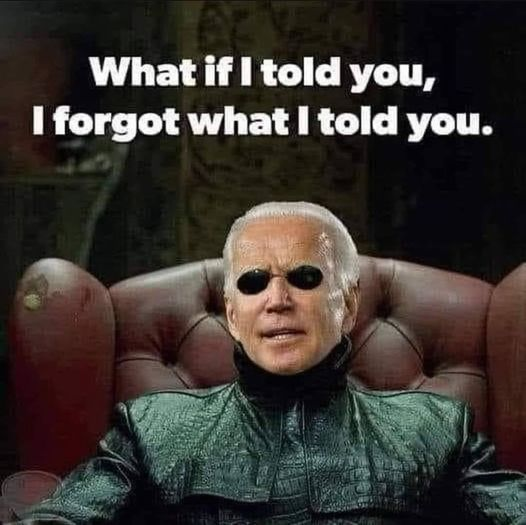 What if I told you, I forgot what I told you.