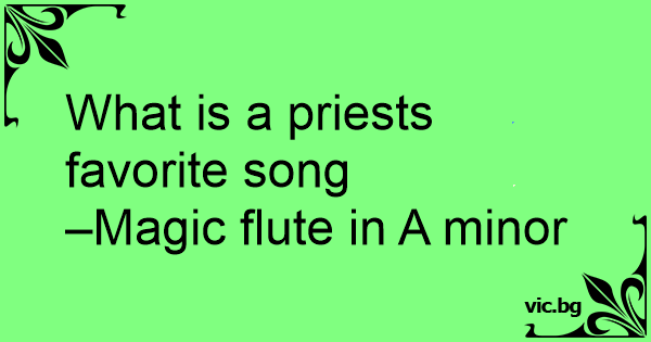 what-is-a-priests-favorite-song-magic-flute-in-a-minor