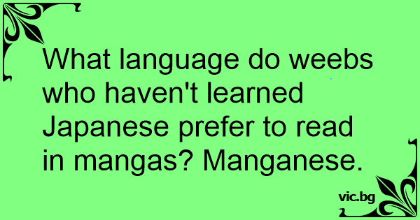 What language do weebs who haven't learned Japanese prefer to read in ...