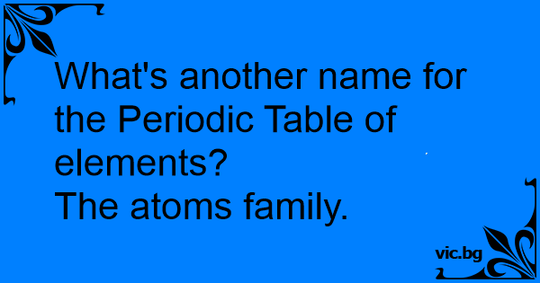 what-s-another-name-for-the-periodic-table-of-elements-the-atoms-family