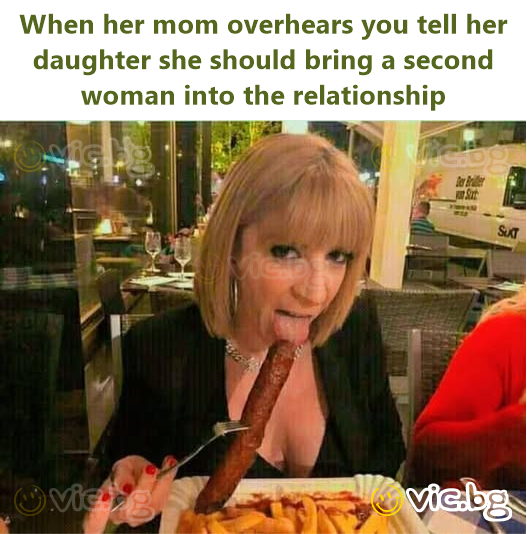 When her mom overhears you tell her daughter she should bring a second woman into the relationship