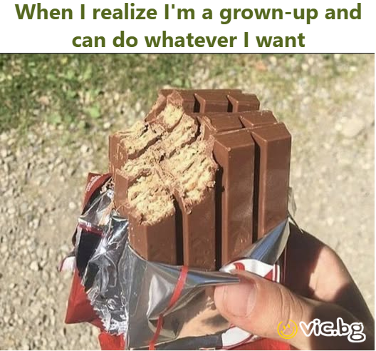 When I realize I'm a grown-up and can do whatever I want