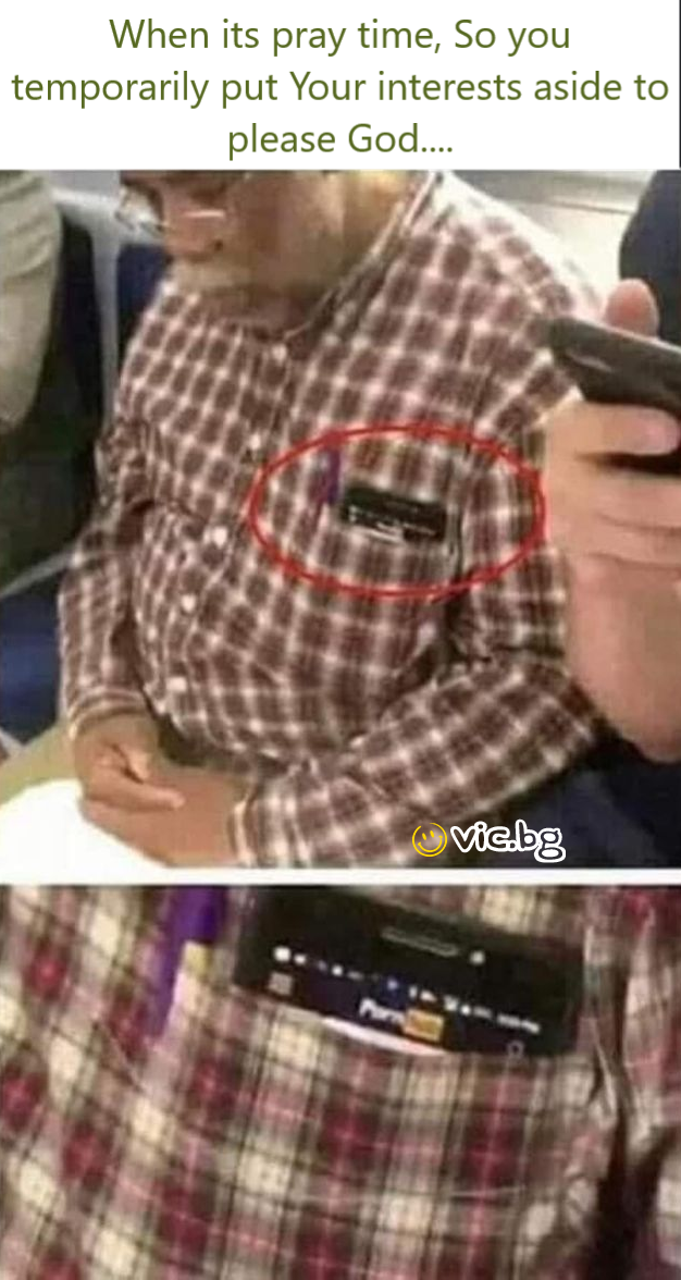 When its pray time, So you temporarily put Your interests aside to please God....