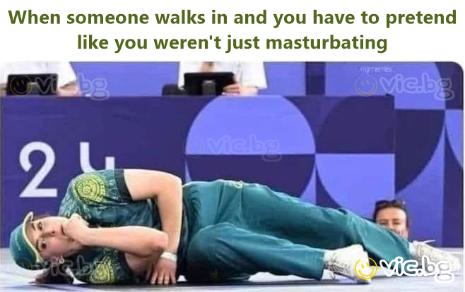 When someone walks in and you have to pretend like you weren't just masturbating