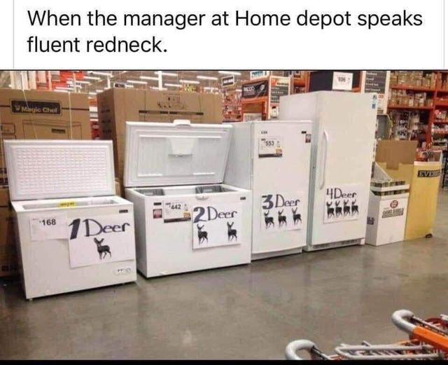 When the manager at Home depot speaks fluent redneck. Deer