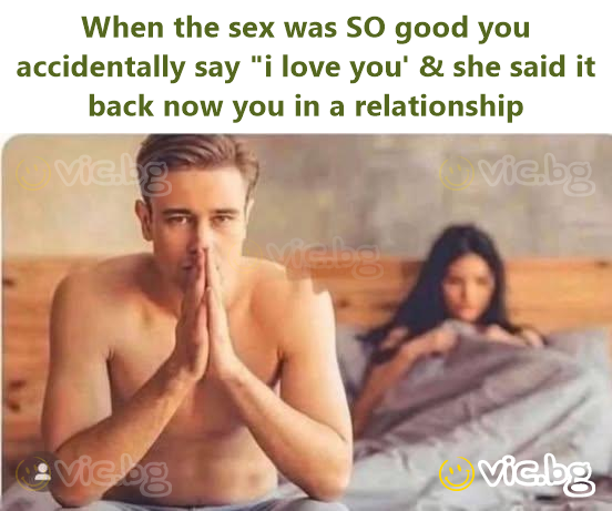 When the sex was SO good you accidentally say "i love you' & she said it back now you in a relationship